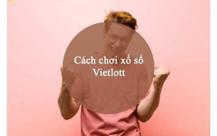 Cách chơi xổ số Vietlott