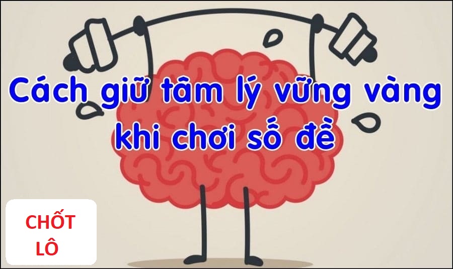 giu-tam-ly-choi-de-cach-lam-tang-su-tu-tin-va-ty-le-thang-den-95-chotlocomjpg1584671216 Cách giữ vững tâm lý khi chơi đề chotlo.com